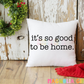 Good To Be Home Throw Pillow