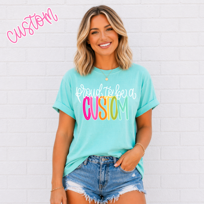 Color Pop-Custom Proud To Be Tee