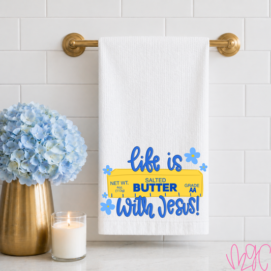 Life Is Butter W/ Jesus Tea Towel