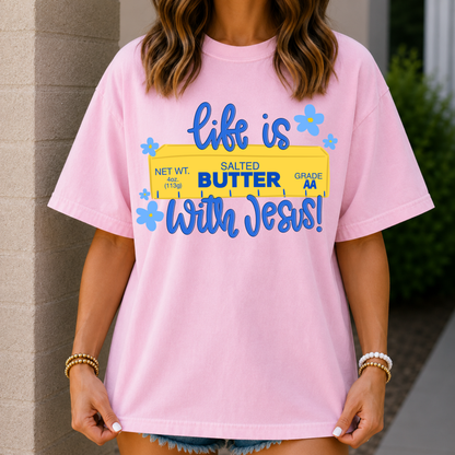 Life Is Butter With Jesus Tee