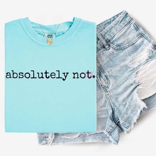 Absolutely Not Tee