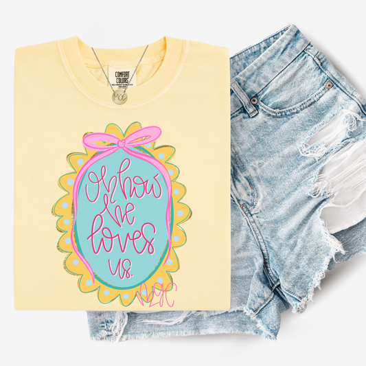 Oh How He Loves Us Tee